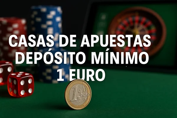 casas de apuestas depósito mínimo 1 euro